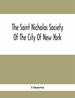 The Saint Nicholas Society Of The City Of New York; Contaning The Lines Of Descent Of Members Of The Society So Far As Ascertained By The Committee On Genealogy To July 1, 1905 - Unknown