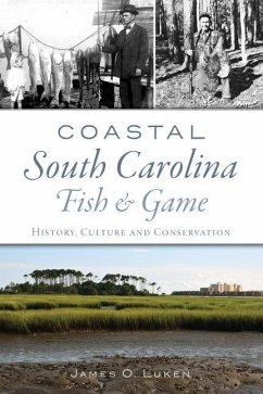 Coastal South Carolina Fish and Game: History, Culture and Conservation - Luken, James O.