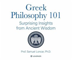 Greek Philosophy 101: Surprising Insights from Ancient Wisdom - Loncar, Samuel