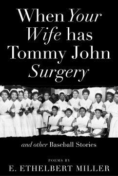 When Your Wife Has Tommy John Surgery and Other Baseball Stories: Poems - Miller, E. Ethelbert