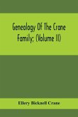 Genealogy Of The Crane Family; (Volume II); Descendants Of Benjamin Crane, Of Wethersfield, Conn., ; And John Crane, Of Coventry, Conn.; Also Of Jasper Crane, Of New Hayen, Conn., And Newark, N. J.; And Stephen Crane, Of Elizabethtown, N. J.; With Familie
