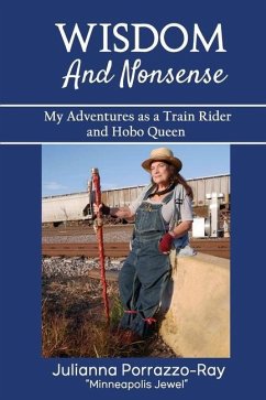 Wisdom and Nonsense: My Adventures as a Train Rider and Hobo Queen - Porrazzo-Ray, Julianna