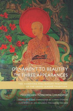 Ornament to Beautify the Three Appearances: The Mahayana Preliminary Practices of the Sakya Lamdré Tradition - Lhundrup, Ngorchen Könchok