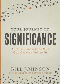 Your Journey to Significance: A Daily Discovery of Who God Created You to Be - Johnson, Bill