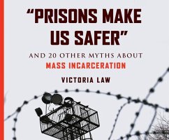 Prisons Make Us Safer: And 20 Other Myths about Mass Incarceration - Law, Victoria
