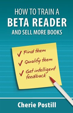 HOW TO TRAIN A BETA READER AND SELL MORE BOOKS - Postill, Cherie L