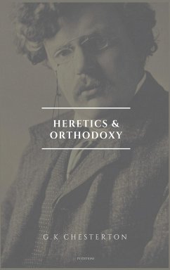 Heretics and Orthodoxy - Chesterton, G. K