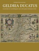 Geldria Ducatus: Geschiedenis En Cartobibliografie Van Het Hertogdom Gelderland Tot 1860