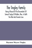 The Tingley Family; Being A Record Of The Descendants Of Samuel Tingley Of Malden, Mass. In Both The Male And Female Lines