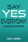Say Yes Everyday!: Discovering Your Superpower