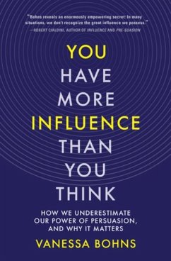 You Have More Influence Than You Think - Bohns, Vanessa