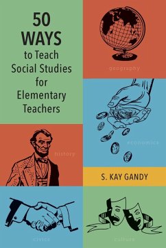 50 Ways to Teach Social Studies for Elementary Teachers - Gandy, S. Kay