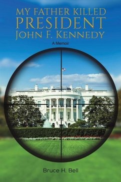 My Father Killed President John F. Kennedy - Bell, Bruce H.