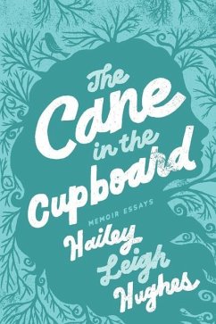 The Cane in the Cupboard: Memoir Essays - Hailey, Hughes L.