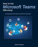 How to Use Microsoft Teams Effectively: A Comprehensive How-to Guide for End Users