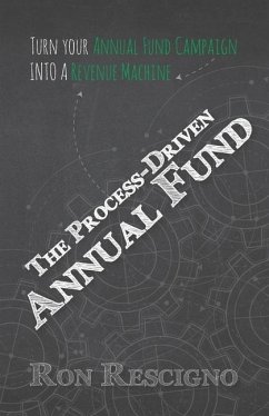 The Process-Driven Annual Fund: Turn your Annual Fund Campaign Into A Revenue Machine - Rescigno, Ron