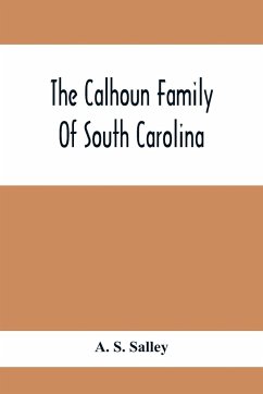 The Calhoun Family Of South Carolina - S. Salley, A.