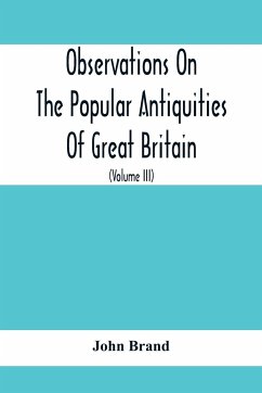 Observations On The Popular Antiquities Of Great Britain - Brand, John