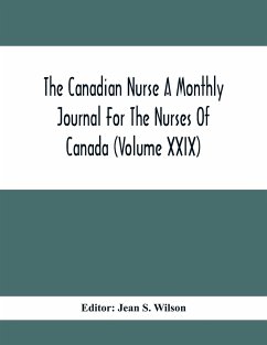 The Canadian Nurse A Monthly Journal For The Nurses Of Canada (Volume Xxix)