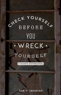 Check Yourself Before You Wreck Yourself: 3 Month Devotional - Sahakian, Erik V.