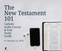 The New Testament 101: Catholic Audio Course & Free Study Guide - S. J. Ph. D., Felix Just