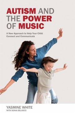 Autism and the Power of Music: A New Approach to Help Your Child Connect and Communicate - White, Yasmine L.; Shelton, Terri L.