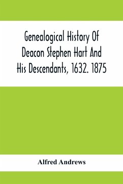 Genealogical History Of Deacon Stephen Hart And His Descendants, 1632. 1875 - Andrews, Alfred