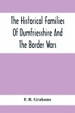 The Historical Families Of Dumfriesshire And The Border Wars