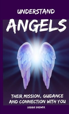 Understand Angels, Their Mission, Guidance and Connection With You - Brewer, Debbie