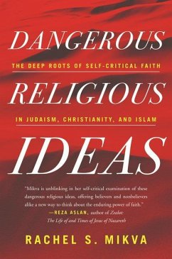 Dangerous Religious Ideas: The Deep Roots of Self-Critical Faith in Judaism, Christianity and Islam - Mikva, Rachel S.