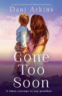 Gone Too Soon: An utterly gripping and emotional page-turner - Atkins, Dani