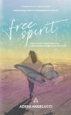 Free Spirit: How Self-Love, Chaotic Creativity and Questionable Choices Taught Me to Lead