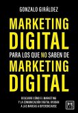 Marketing Digital Para Los Que No Saben de Marketing Digital Marketing Digital Para Los Que No Saben de Marketing Digital