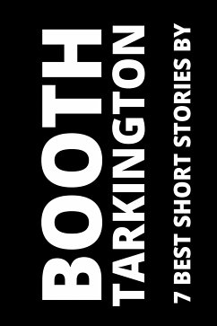 7 best short stories by Booth Tarkington (eBook, ePUB) - Tarkington, Booth; Nemo, August