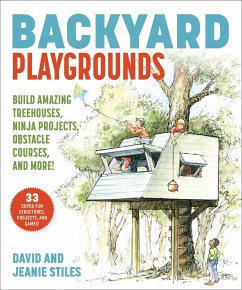 Backyard Playgrounds: Build Amazing Treehouses, Ninja Projects, Obstacle Courses, and More! - Stiles, David; Stiles, Jeanie
