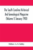 The South Carolina Historical And Genealogical Magazine (Volume I) January 1900