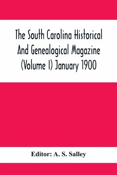 The South Carolina Historical And Genealogical Magazine (Volume I) January 1900