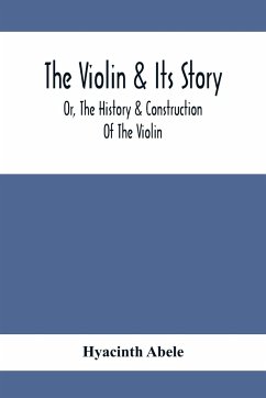 The Violin & Its Story - Abele, Hyacinth
