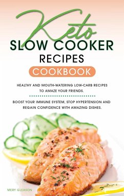 Keto Slow Cooker Recipes Cookbook: Healthy and Mouth-watering Low-Carb Recipes to Amaze Your Friends. Boost your Immune System, Stop Hypertension and - Upton, Melissa