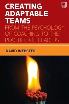 Creating Adaptable Teams: From the Psychology of Coaching to the Practice of Leaders - Webster, David