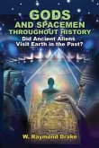 Gods and Spacemen Throughout History: Did Ancient Aliens Visit Earth in the Past?