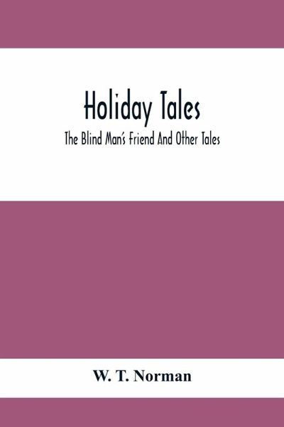Holiday Tales; The Blind Man'S Friend And Other Tales Holiday Tales; The Blind Man'S Friend And Other Tales