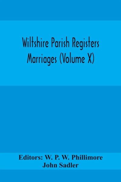 Wiltshire Parish Registers Marriages (Volume X) Wiltshire Parish Registers Marriages (Volume X)