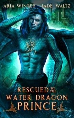 Rescued by the Water Dragon Prince: Dragon Shifter Romance - Waltz, Jade; Winter, Aria