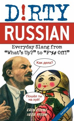 Dirty Russian: Second Edition: Everyday Slang from What's Up? to F*%# Off! - Coyne, Erin; Fisun, Igor