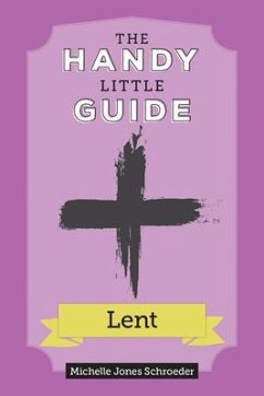 The Handy Little Guide to Lent - Schroeder, Michelle