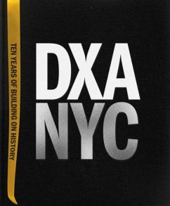 Dxa Nyc: Ten Years of Building on History - Rogove, Jordan (DXA Studio); Norbeck, Wayne (DXA Studio)