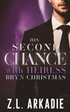 His Second Chance With Heiress Bryn Christmas: The Complete Story - Arkadie, Z. L.