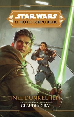 Star Wars: Die Hohe Republik - In die Dunkelheit (eBook, ePUB) - Gray, Claudia