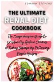 The Ultimate Renal Diet Cookbook: The Comprehensive Guide to Drastically Reduce Chances of Kidney Disease by Following Simple Recipes